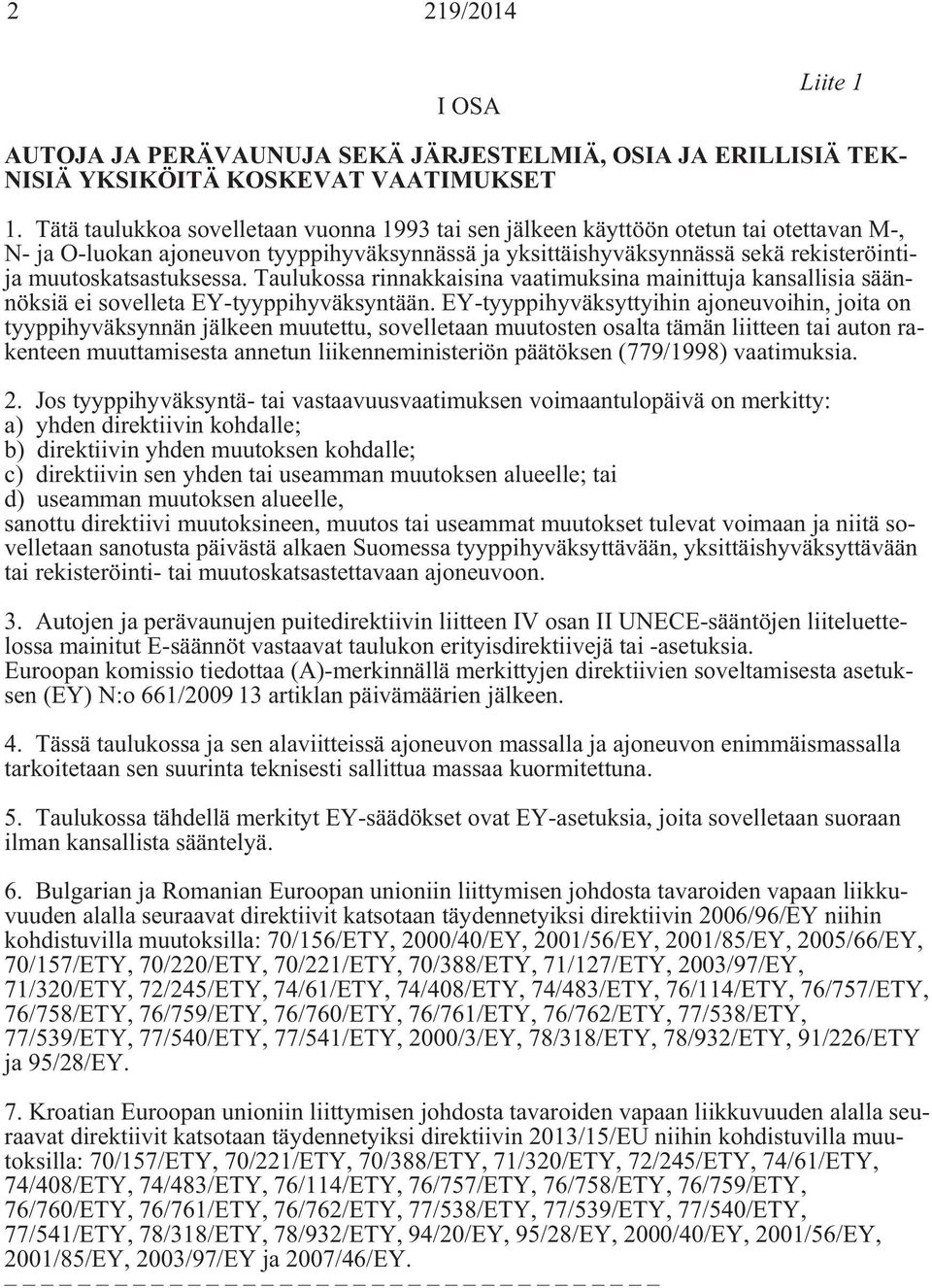 muutoskatsastuksessa. Taulukossa rinnakkaisina vaatimuksina mainittuja kansallisia säännöksiä ei sovelleta Y-tyyppihyväksyntään.