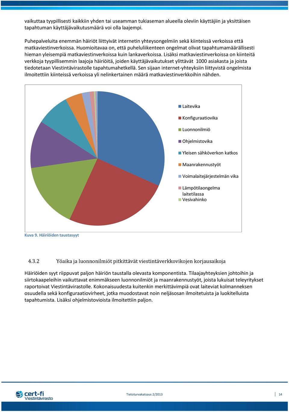 Huomioitavaa on, että puheluliikenteen ongelmat olivat tapahtumamäärällisesti hieman yleisempiä matkaviestinverkoissa kuin lankaverkoissa.