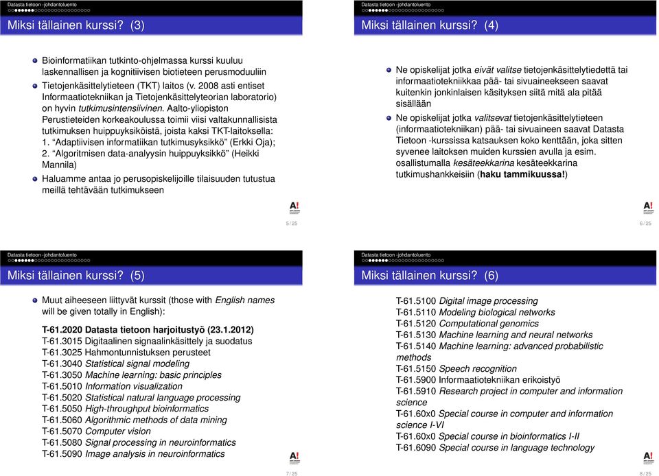2008 asti entiset Informaatiotekniikan ja Tietojenkäsittelyteorian laboratorio) on hyvin tutkimusintensiivinen.
