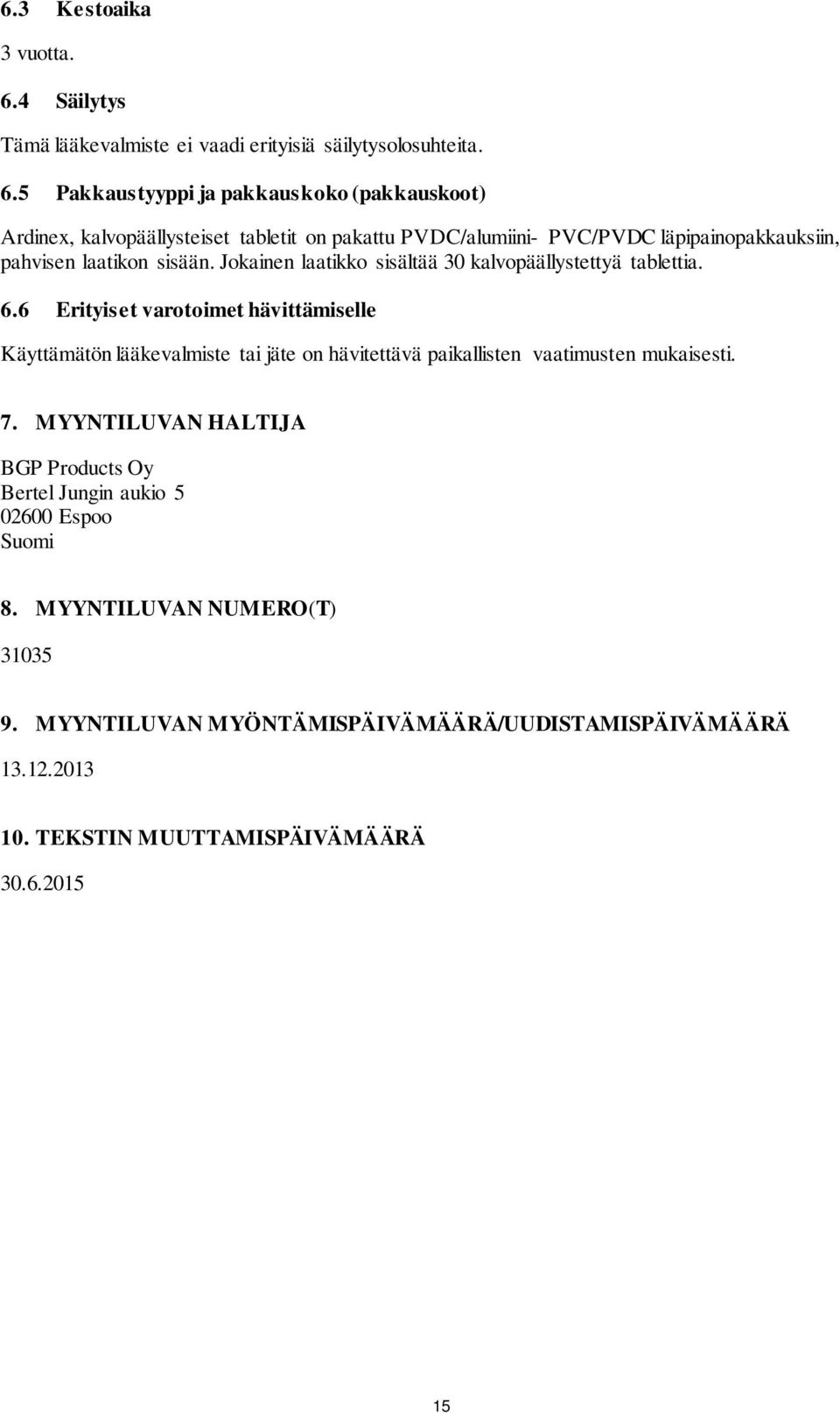 5 Pakkaustyyppi ja pakkauskoko (pakkauskoot) Ardinex, kalvopäällysteiset tabletit on pakattu PVDC/alumiini- PVC/PVDC läpipainopakkauksiin, pahvisen laatikon sisään.