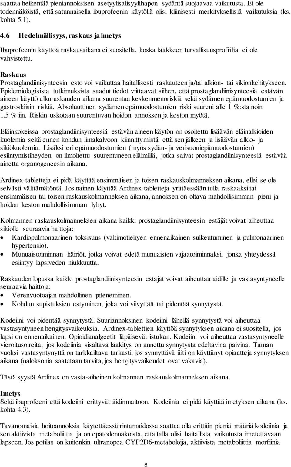 6 Hedelmällisyys, raskaus ja imetys Ibuprofeenin käyttöä raskausaikana ei suositella, koska lääkkeen turvallisuusprofiilia ei ole vahvistettu.