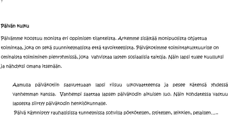 Päiväkotimme toimintakulttuurille on ominaista toimiminen pienryhmissä, joka vahvistaa lasten sosiaalisia taitoja.