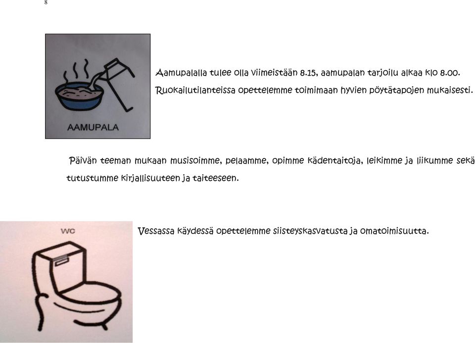 Päivän teeman mukaan musisoimme, pelaamme, opimme kädentaitoja, leikimme ja liikumme