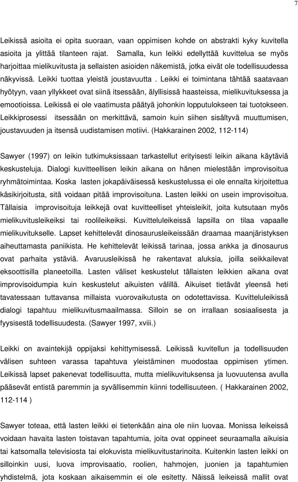 Leikki ei toimintana tähtää saatavaan hyötyyn, vaan yllykkeet ovat siinä itsessään, älyllisissä haasteissa, mielikuvituksessa ja emootioissa.