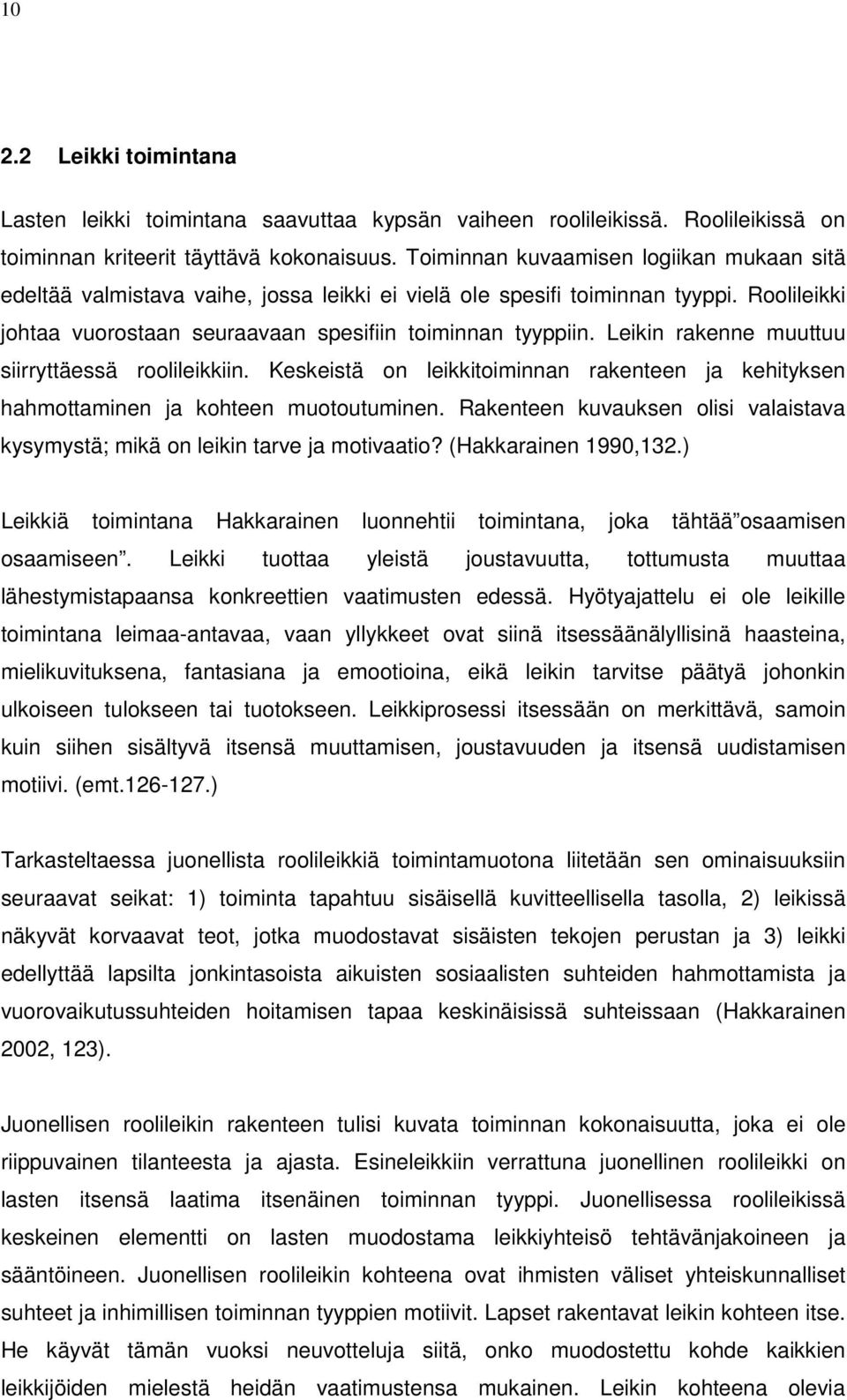 Leikin rakenne muuttuu siirryttäessä roolileikkiin. Keskeistä on leikkitoiminnan rakenteen ja kehityksen hahmottaminen ja kohteen muotoutuminen.