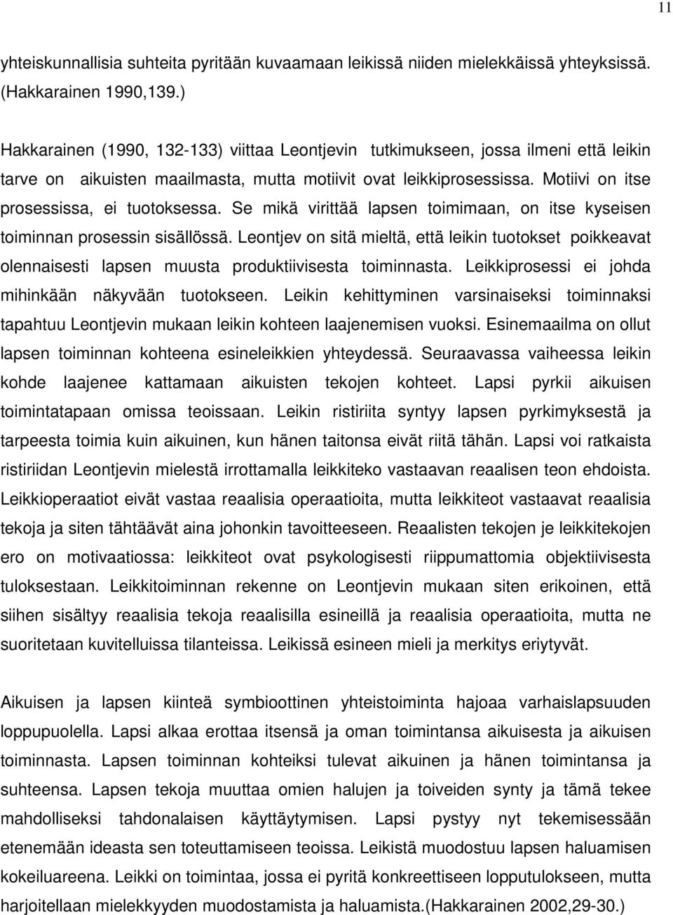 Motiivi on itse prosessissa, ei tuotoksessa. Se mikä virittää lapsen toimimaan, on itse kyseisen toiminnan prosessin sisällössä.