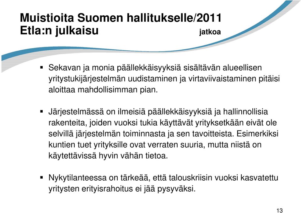 Järjestelmässä on ilmeisiä päällekkäisyyksiä ja hallinnollisia rakenteita, joiden vuoksi tukia käyttävät yrityksetkään eivät ole selvillä järjestelmän