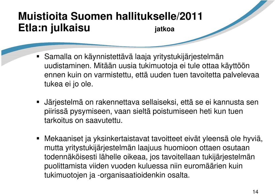 Järjestelmä on rakennettava sellaiseksi, että se ei kannusta sen piirissä pysymiseen, vaan sieltä poistumiseen heti kun tuen tarkoitus on saavutettu.