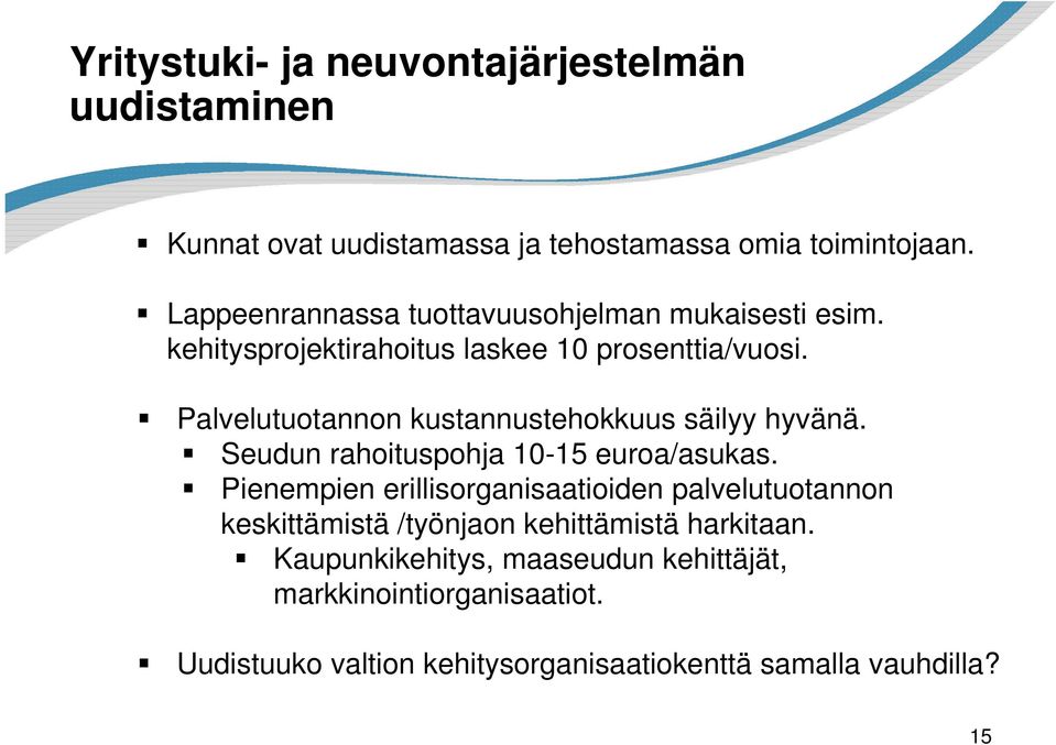 Palvelutuotannon kustannustehokkuus säilyy hyvänä. Seudun rahoituspohja 10-15 euroa/asukas.