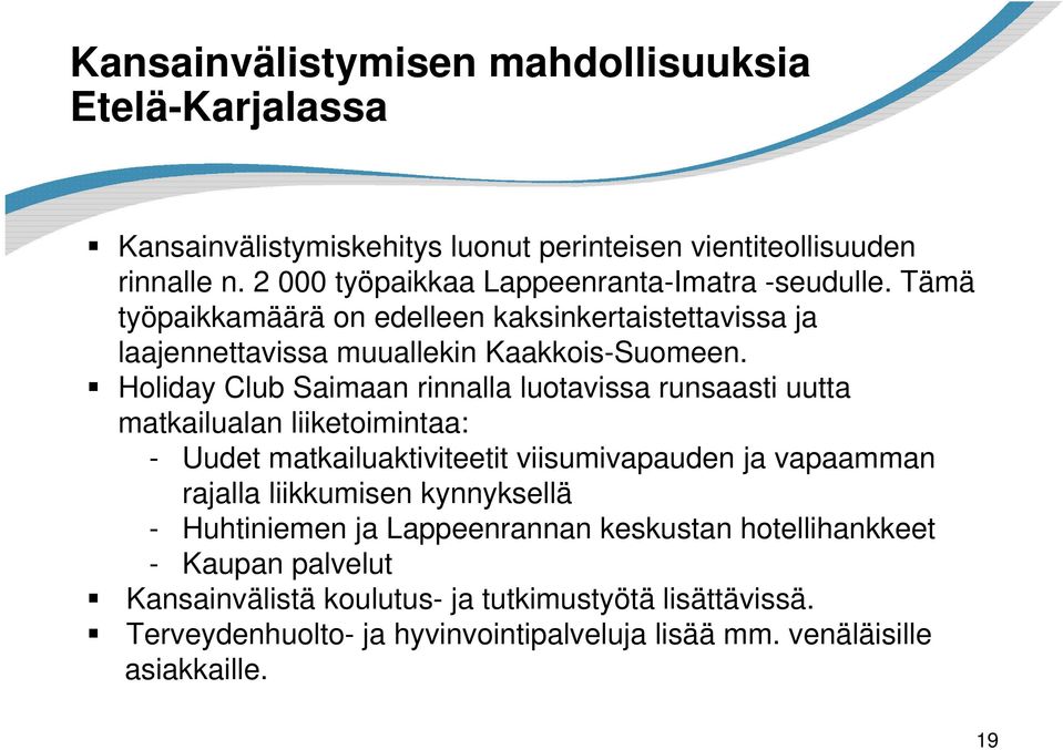 Holiday Club Saimaan rinnalla luotavissa runsaasti uutta matkailualan liiketoimintaa: - Uudet matkailuaktiviteetit viisumivapauden ja vapaamman rajalla liikkumisen