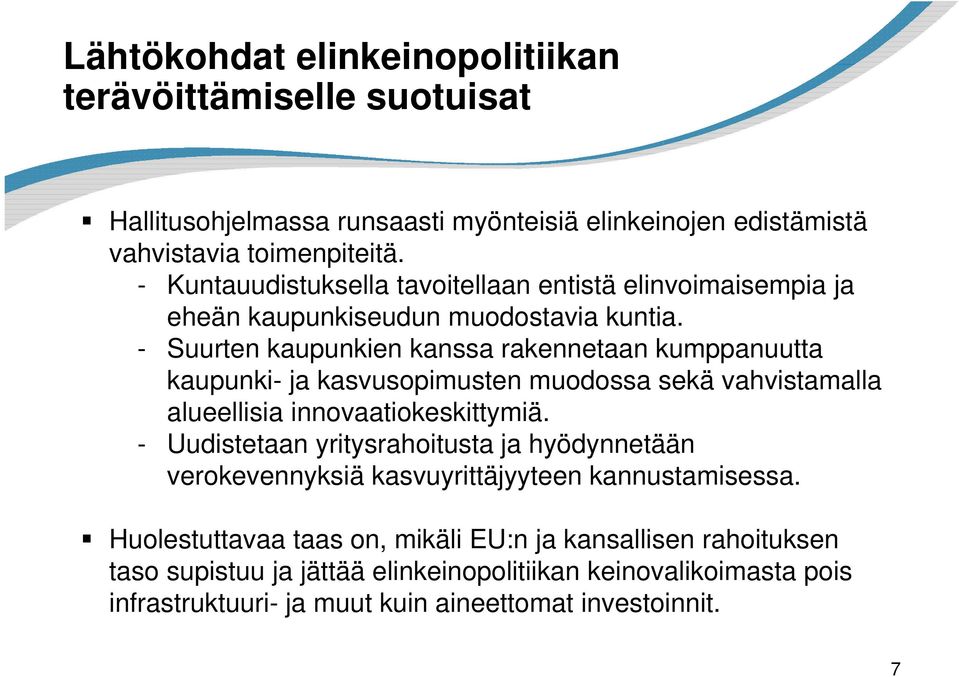 - Suurten kaupunkien kanssa rakennetaan kumppanuutta kaupunki- ja kasvusopimusten muodossa sekä vahvistamalla alueellisia innovaatiokeskittymiä.