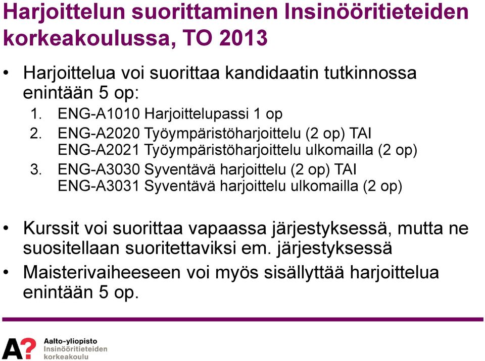 ENG-A2020 Työympäristöharjoittelu (2 op) TAI ENG-A2021 Työympäristöharjoittelu ulkomailla (2 op) 3.