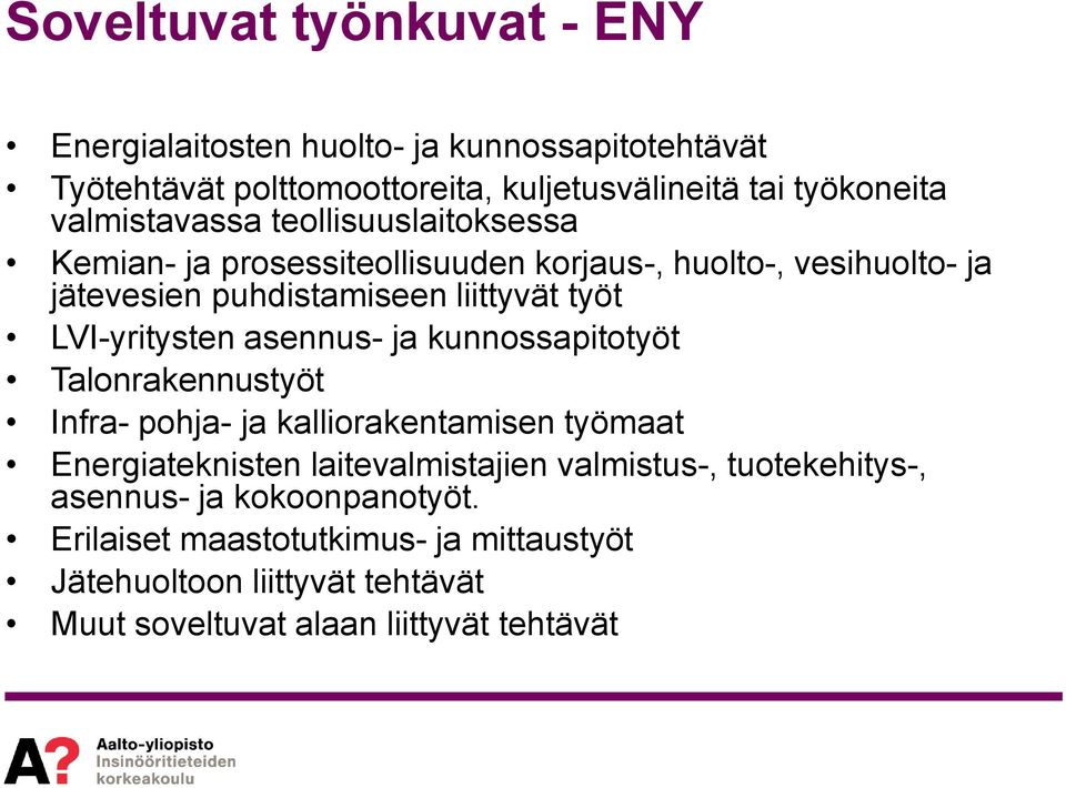 LVI-yritysten asennus- ja kunnossapitotyöt Talonrakennustyöt Infra- pohja- ja kalliorakentamisen työmaat Energiateknisten laitevalmistajien