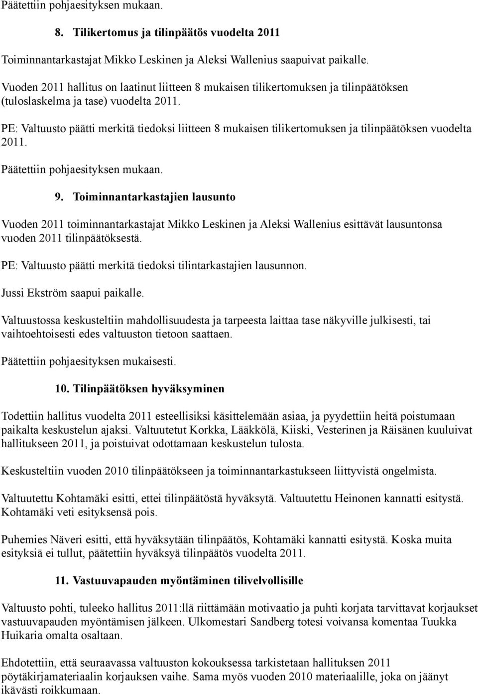 PE: Valtuusto päätti merkitä tiedoksi liitteen 8 mukaisen tilikertomuksen ja tilinpäätöksen vuodelta 2011. 9.