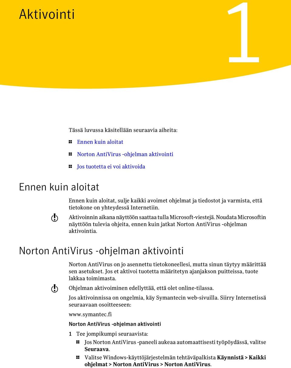 Noudata Microsoftin näyttöön tulevia ohjeita, ennen kuin jatkat Norton AntiVirus -ohjelman aktivointia.