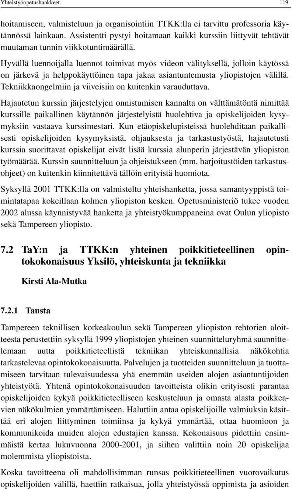 Hyvällä luennoijalla luennot toimivat myös videon välityksellä, jolloin käytössä on järkevä ja helppokäyttöinen tapa jakaa asiantuntemusta yliopistojen välillä.