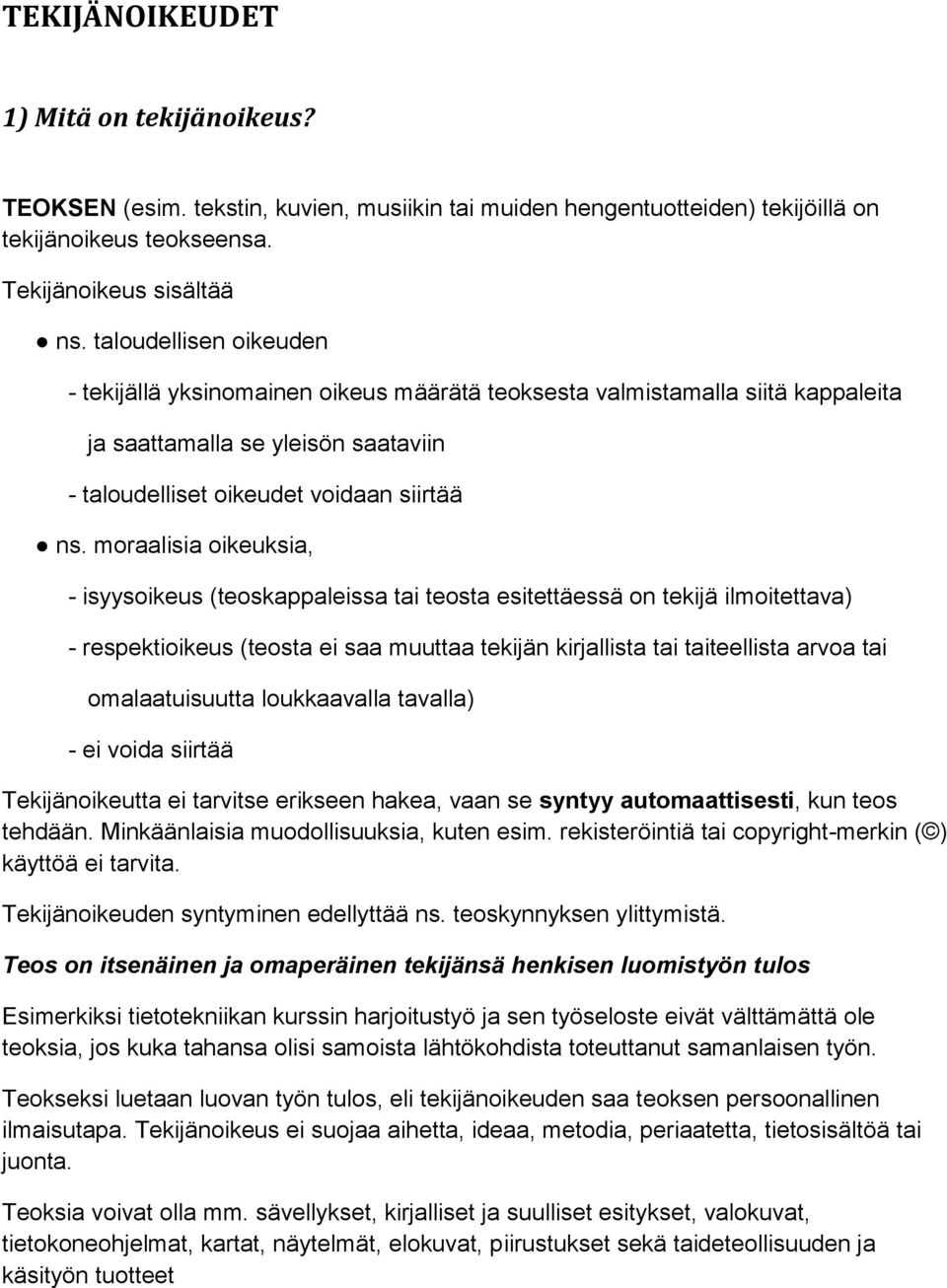 moraalisia oikeuksia, - isyysoikeus (teoskappaleissa tai teosta esitettäessä on tekijä ilmoitettava) - respektioikeus (teosta ei saa muuttaa tekijän kirjallista tai taiteellista arvoa tai