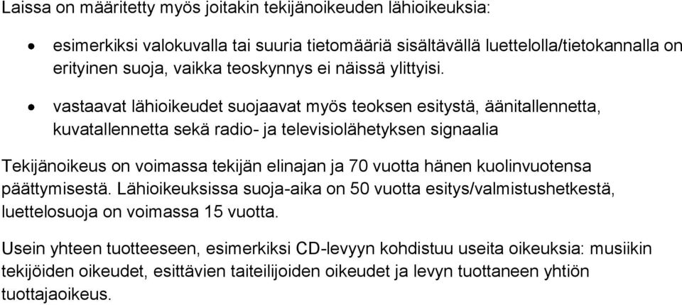 vastaavat lähioikeudet suojaavat myös teoksen esitystä, äänitallennetta, kuvatallennetta sekä radio- ja televisiolähetyksen signaalia Tekijänoikeus on voimassa tekijän elinajan ja