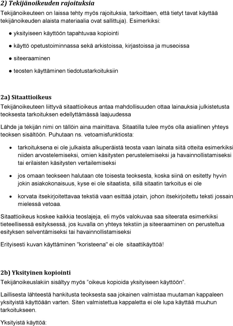 Tekijänoikeuteen liittyvä sitaattioikeus antaa mahdollisuuden ottaa lainauksia julkistetusta teoksesta tarkoituksen edellyttämässä laajuudessa Lähde ja tekijän nimi on tällöin aina mainittava.