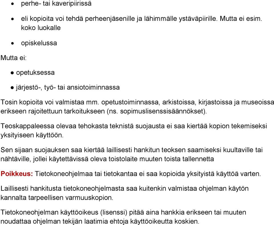 opetustoiminnassa, arkistoissa, kirjastoissa ja museoissa erikseen rajoitettuun tarkoitukseen (ns. sopimuslisenssisäännökset).