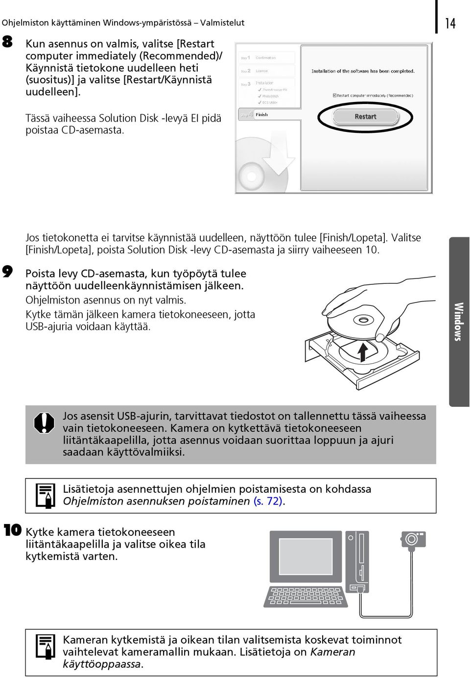 Valitse [Finish/Lopeta], poista Solution Disk -levy CD-asemasta ja siirry vaiheeseen 10. 9 Poista levy CD-asemasta, kun työpöytä tulee näyttöön uudelleenkäynnistämisen jälkeen.