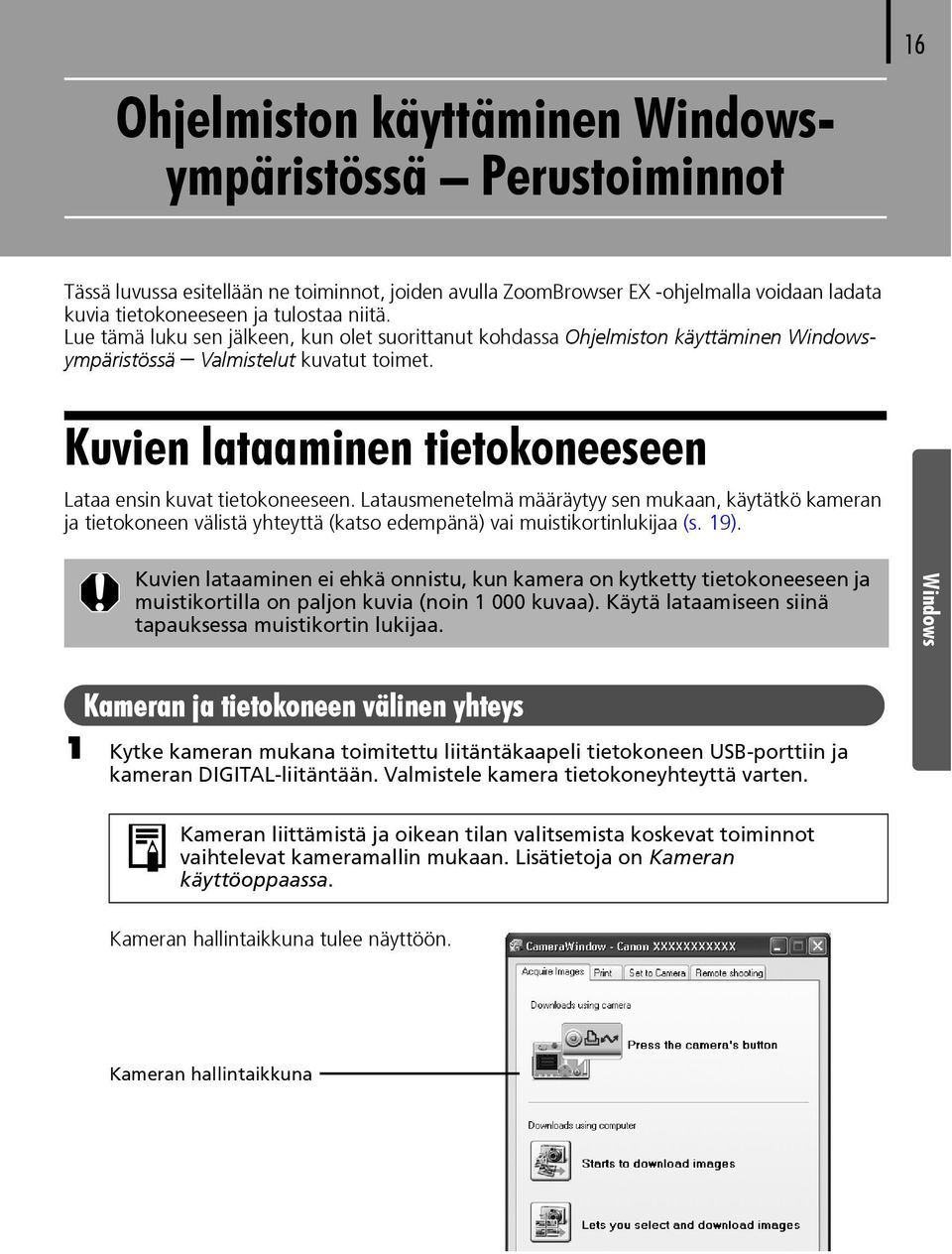 Latausmenetelmä määräytyy sen mukaan, käytätkö kameran ja tietokoneen välistä yhteyttä (katso edempänä) vai muistikortinlukijaa (s. 19).