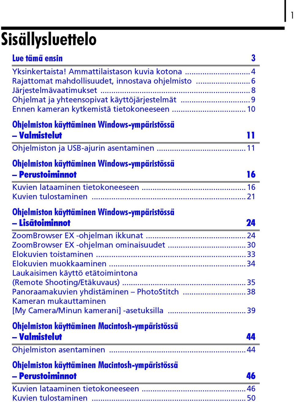 ..11 Ohjelmiston käyttäminen Windows-ympäristössä Perustoiminnot 16 Kuvien lataaminen tietokoneeseen...16 Kuvien tulostaminen.