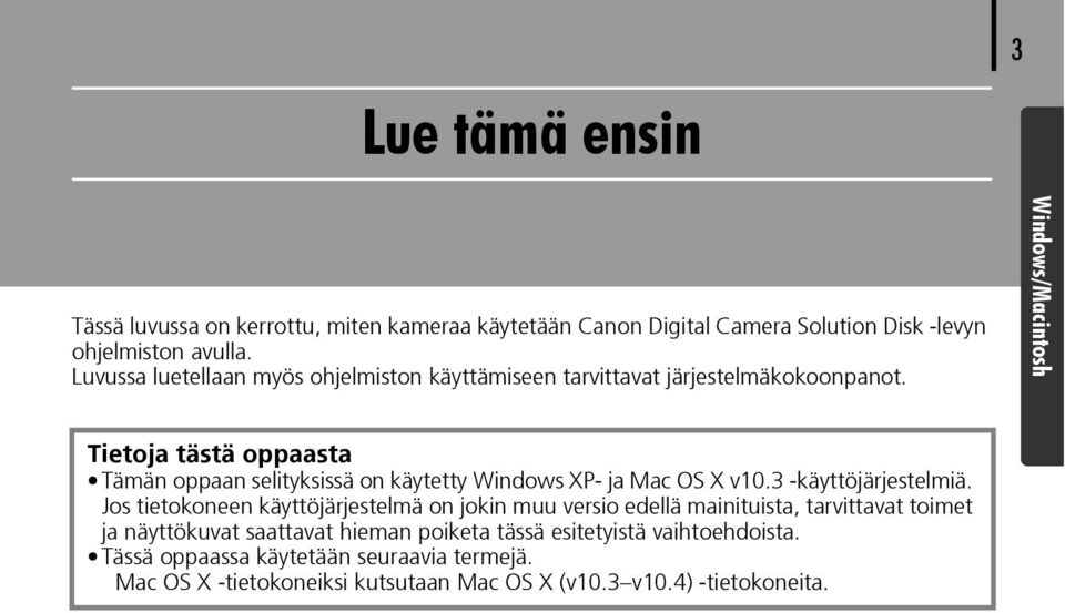 Windows/Macintosh Tietoja tästä oppaasta Tämän oppaan selityksissä on käytetty Windows XP- ja Mac OS X v10.3 -käyttöjärjestelmiä.