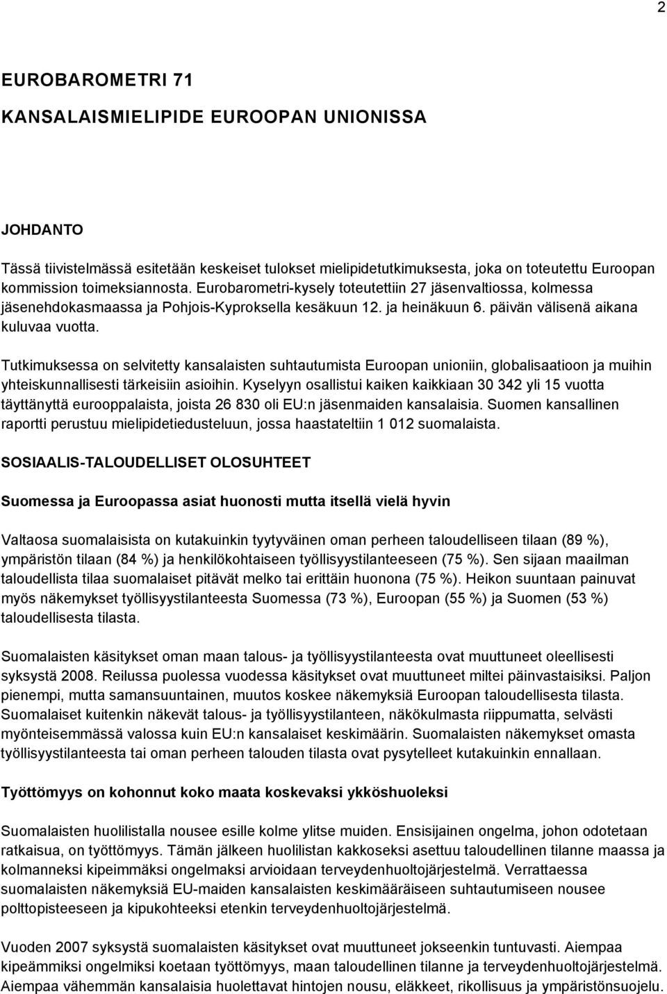 Tutkimuksessa on selvitetty kansalaisten suhtautumista Euroopan unioniin, globalisaatioon ja muihin yhteiskunnallisesti tärkeisiin asioihin.