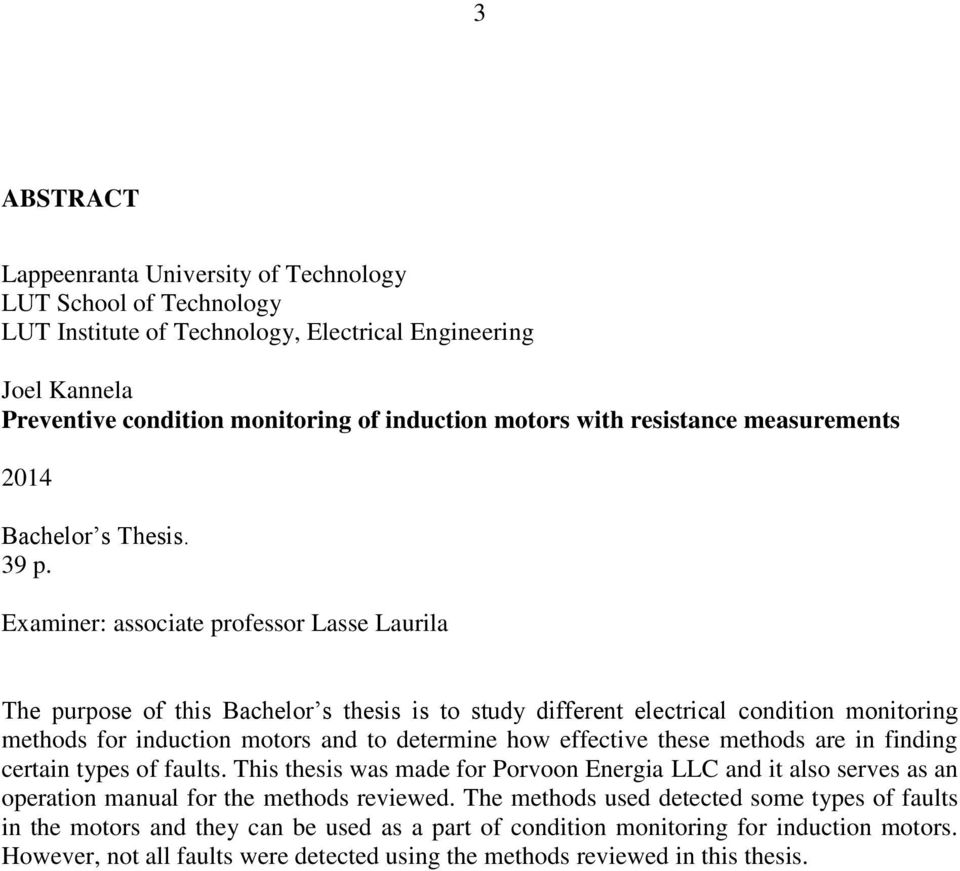 Examiner: associate professor Lasse Laurila The purpose of this Bachelor s thesis is to study different electrical condition monitoring methods for induction motors and to determine how effective