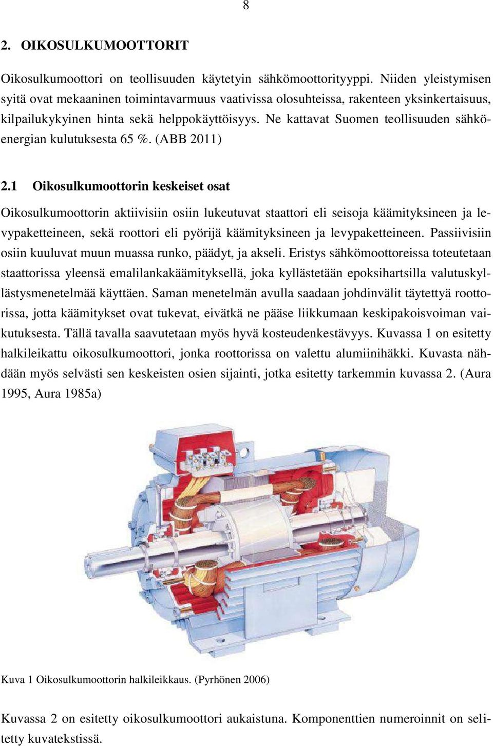 Ne kattavat Suomen teollisuuden sähköenergian kulutuksesta 65 %. (ABB 2011) 2.