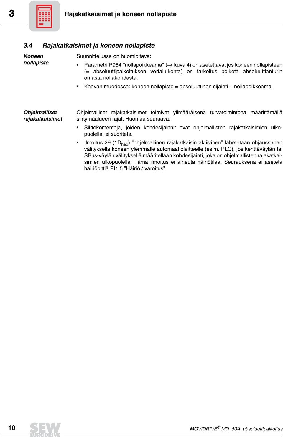 vertailukohta) on tarkoitus poiketa absoluuttianturin omasta nollakohdasta. Kaavan muodossa: koneen nollapiste = absoluuttinen sijainti + nollapoikkeama.