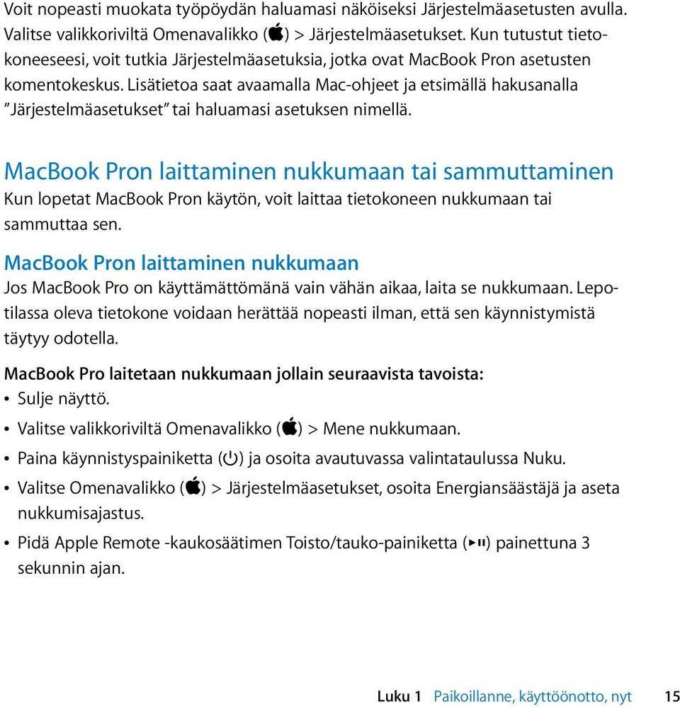 Lisätietoa saat avaamalla Mac-ohjeet ja etsimällä hakusanalla Järjestelmäasetukset tai haluamasi asetuksen nimellä.