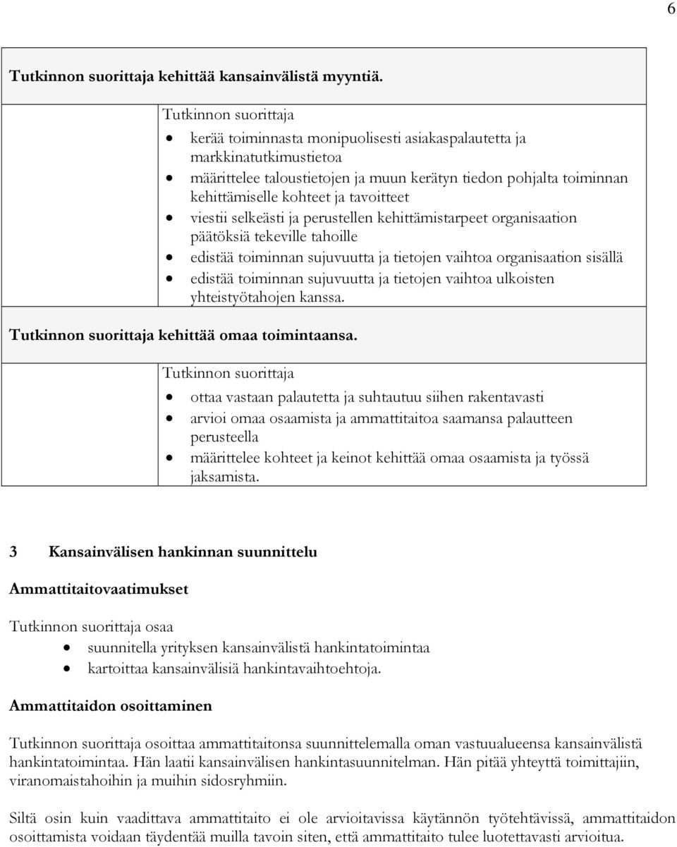 selkeästi ja perustellen kehittämistarpeet organisaation päätöksiä tekeville tahoille edistää toiminnan sujuvuutta ja tietojen vaihtoa organisaation sisällä edistää toiminnan sujuvuutta ja tietojen