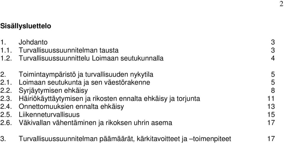 Häiriökäyttäytymisen ja rikosten ennalta ehkäisy ja torjunta 11 2.4. Onnettomuuksien ennalta ehkäisy 13 2.5.