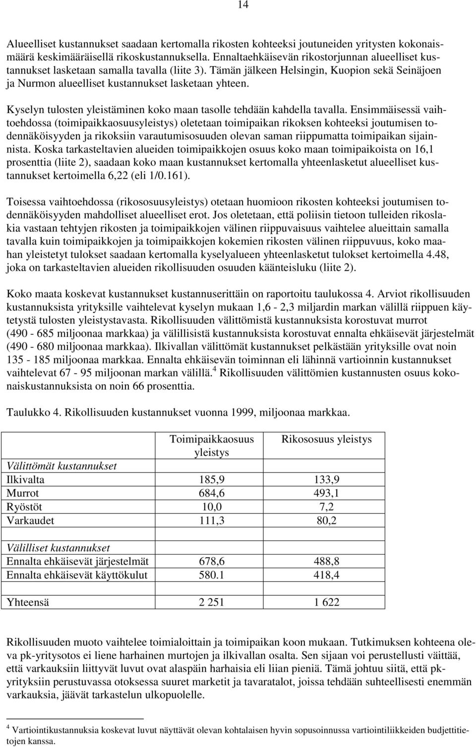 Kyselyn tulosten yleistäminen koko maan tasolle tehdään kahdella tavalla.