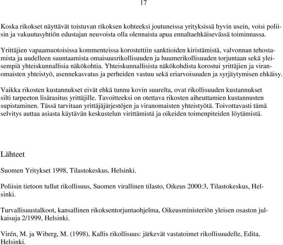 yhteiskunnallisia näkökohtia. Yhteiskunnallisista näkökohdista korostui yrittäjien ja viranomaisten yhteistyö, asennekasvatus ja perheiden vastuu sekä eriarvoisuuden ja syrjäytymisen ehkäisy.