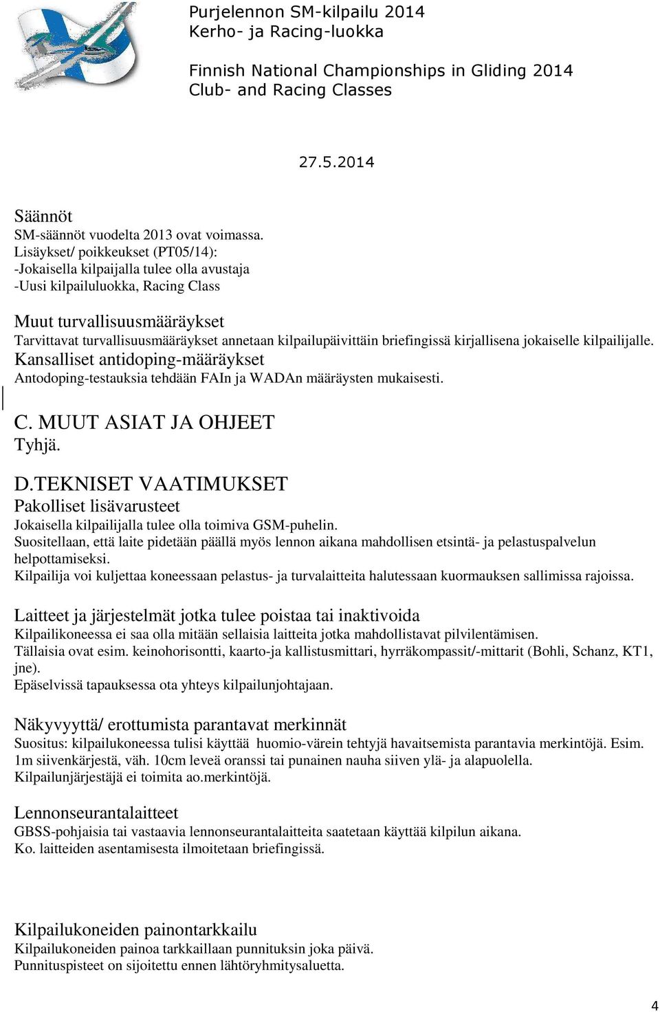 kilpailupäivittäin briefingissä kirjallisena jokaiselle kilpailijalle. Kansalliset antidoping-määräykset Antodoping-testauksia tehdään FAIn ja WADAn määräysten mukaisesti. C.