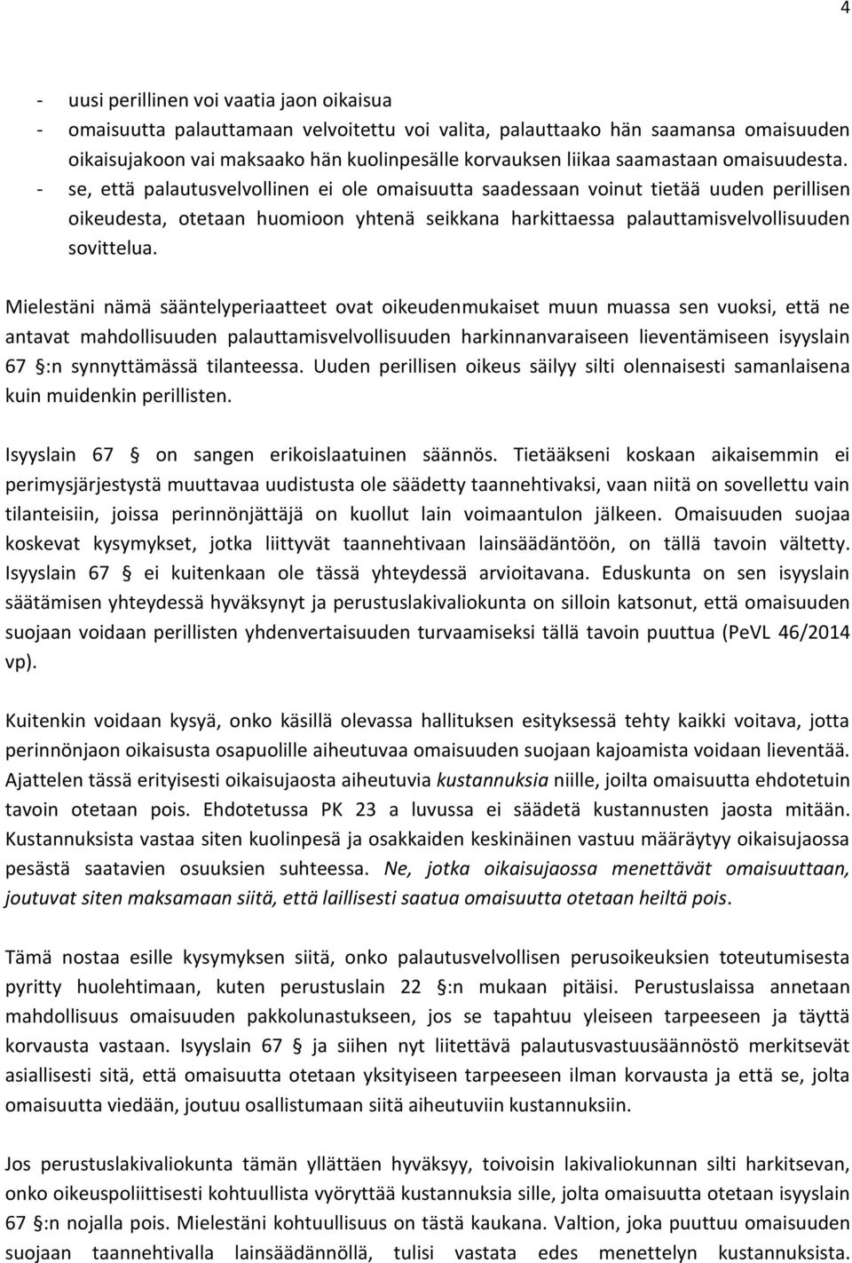 - se, että palautusvelvollinen ei ole omaisuutta saadessaan voinut tietää uuden perillisen oikeudesta, otetaan huomioon yhtenä seikkana harkittaessa palauttamisvelvollisuuden sovittelua.