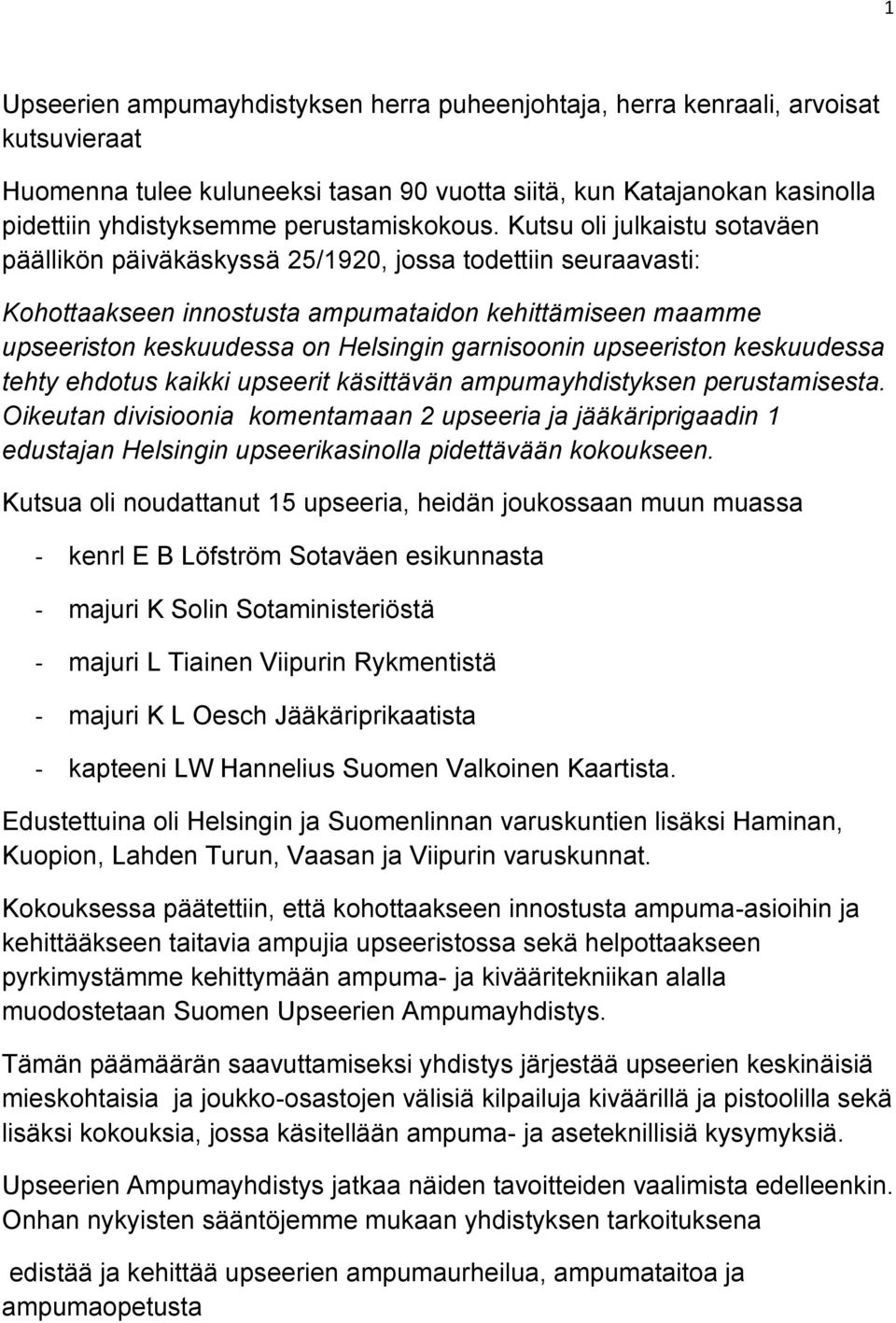 Kutsu oli julkaistu sotaväen päällikön päiväkäskyssä 25/1920, jossa todettiin seuraavasti: Kohottaakseen innostusta ampumataidon kehittämiseen maamme upseeriston keskuudessa on Helsingin garnisoonin