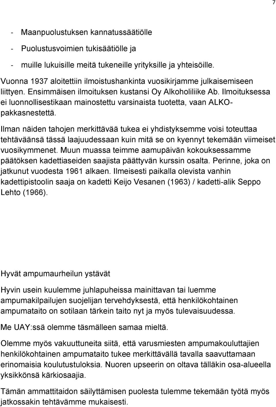 Ilmoituksessa ei luonnollisestikaan mainostettu varsinaista tuotetta, vaan ALKOpakkasnestettä.