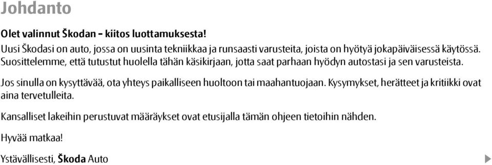 Suosittelemme, että tutustut huolella tähän käsikirjaan, jotta saat parhaan hyödyn autostasi ja sen varusteista.