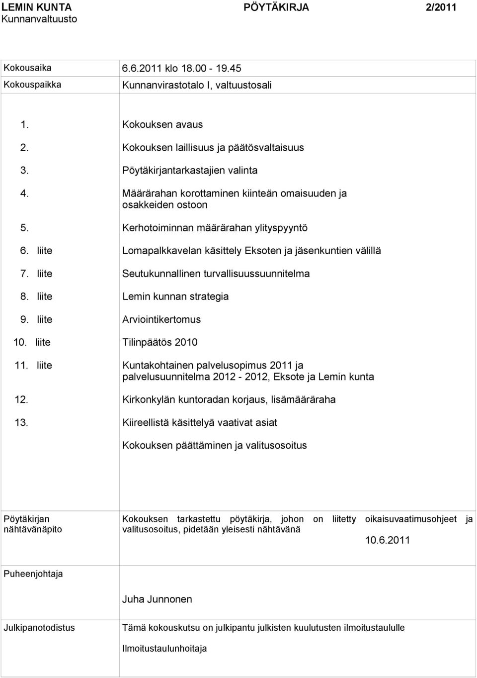 Lomapalkkavelan käsittely Eksoten ja jäsenkuntien välillä Seutukunnallinen turvallisuussuunnitelma Lemin kunnan strategia Arviointikertomus Tilinpäätös 2010 Kuntakohtainen palvelusopimus 2011 ja