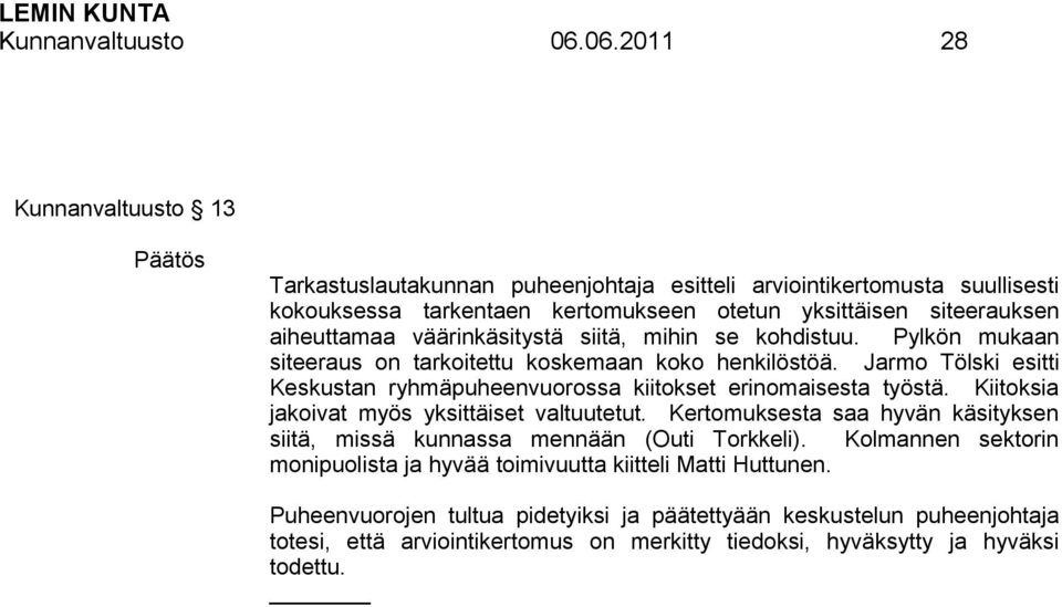 väärinkäsitystä siitä, mihin se kohdistuu. Pylkön mukaan siteeraus on tarkoitettu koskemaan koko henkilöstöä. Jarmo Tölski esitti Keskustan ryhmäpuheenvuorossa kiitokset erinomaisesta työstä.