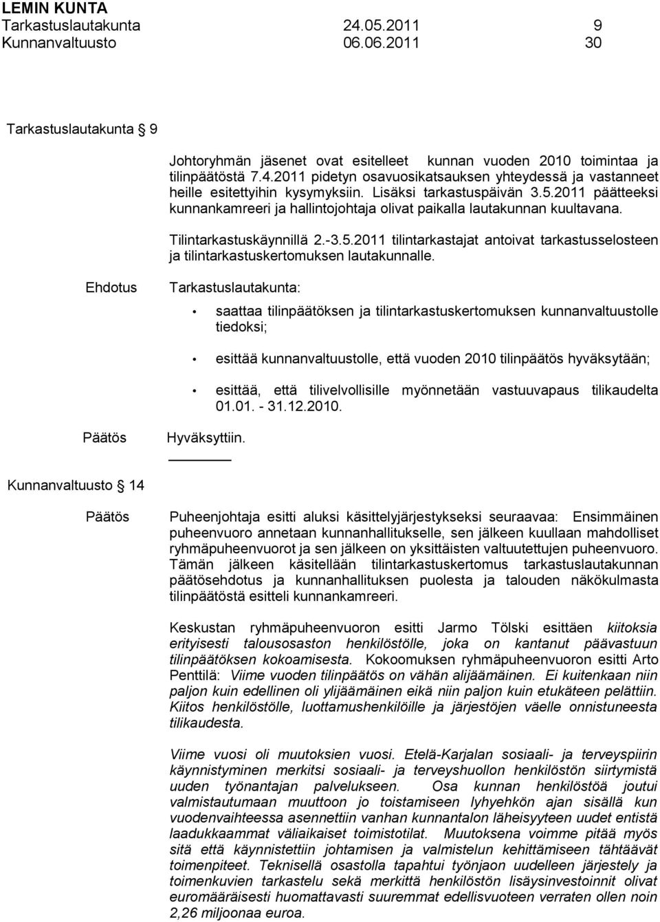 Tarkastuslautakunta: saattaa tilinpäätöksen ja tilintarkastuskertomuksen kunnanvaltuustolle tiedoksi; esittää kunnanvaltuustolle, että vuoden 2010 tilinpäätös hyväksytään; esittää, että