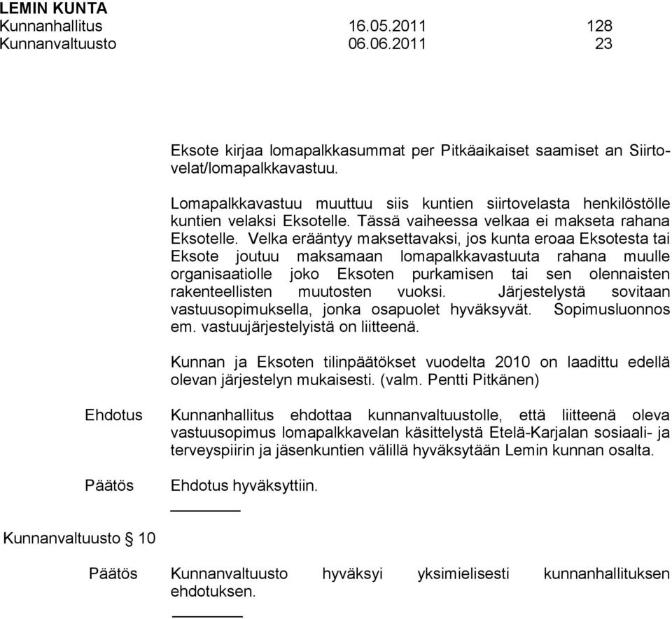 Velka erääntyy maksettavaksi, jos kunta eroaa Eksotesta tai Eksote joutuu maksamaan lomapalkkavastuuta rahana muulle organisaatiolle joko Eksoten purkamisen tai sen olennaisten rakenteellisten