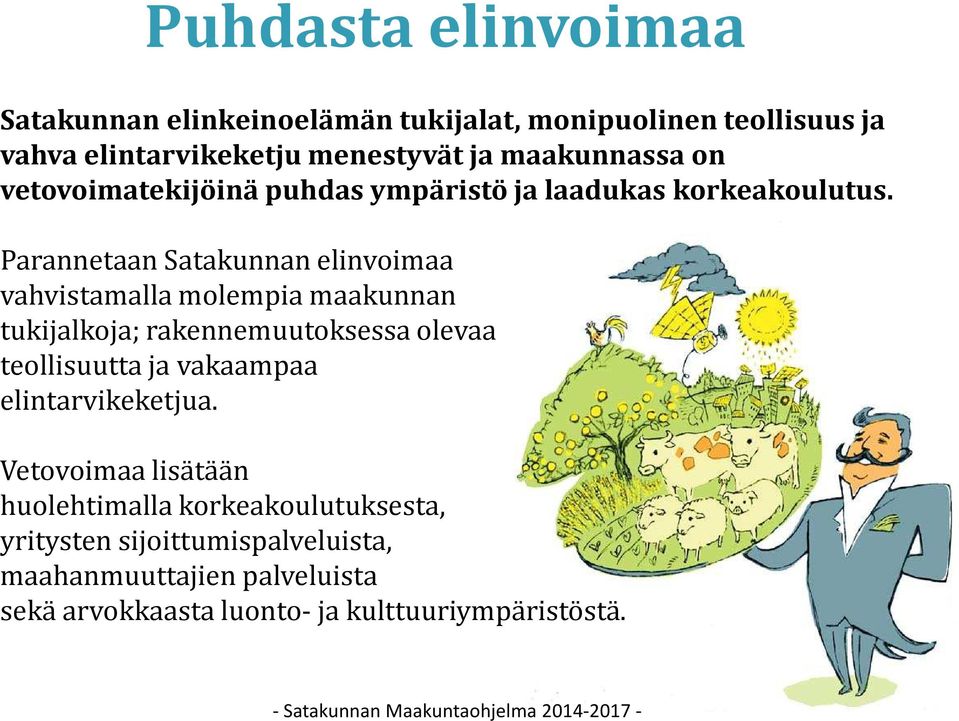 Parannetaan Satakunnan elinvoimaa vahvistamalla molempia maakunnan tukijalkoja; rakennemuutoksessa olevaa teollisuutta ja vakaampaa