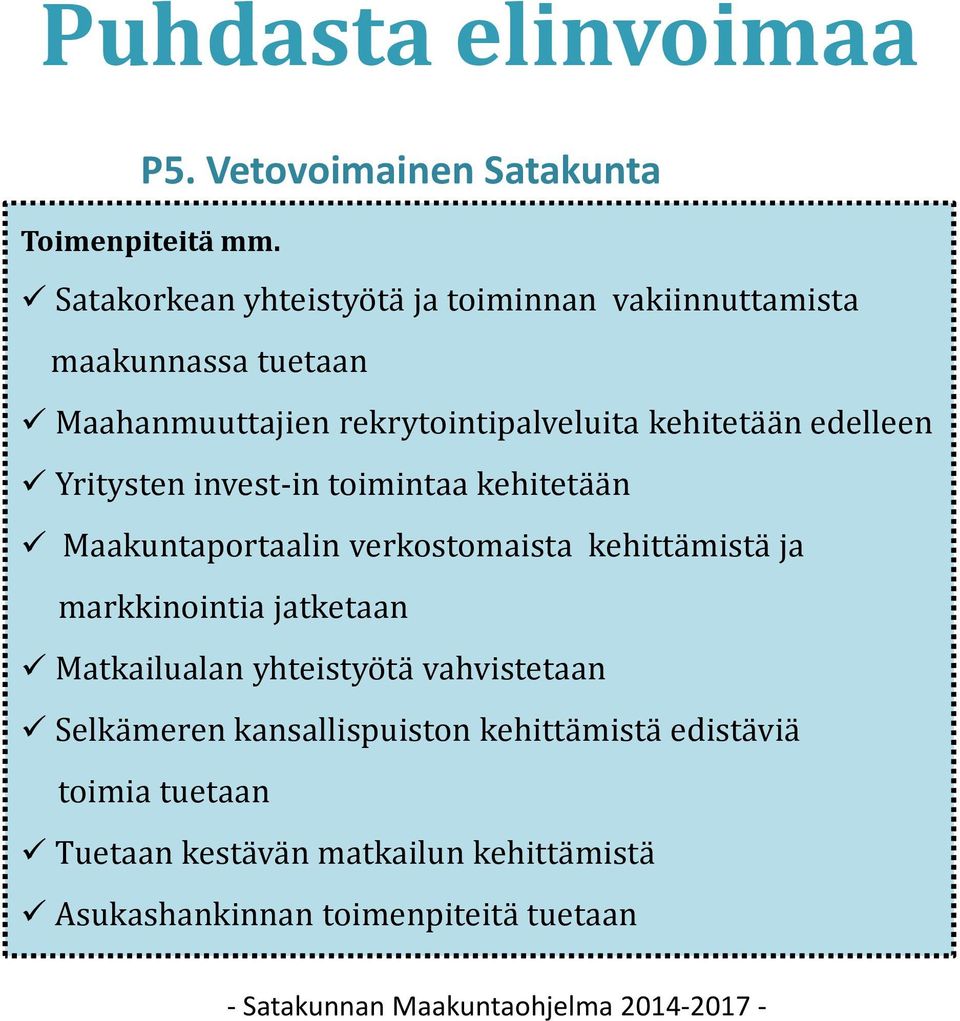 Yritysten invest-intoimintaa kehitetään Maakuntaportaalinverkostomaista kehittämistä ja markkinointia jatketaan Matkailualan