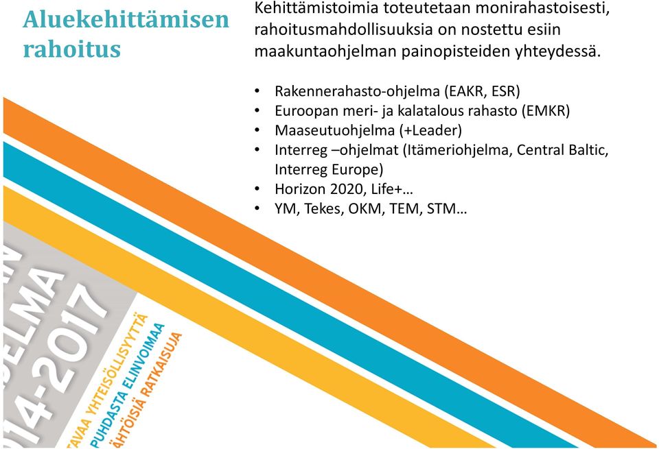 Rakennerahasto-ohjelma (EAKR, ESR) Euroopan meri- ja kalatalous rahasto (EMKR) Maaseutuohjelma