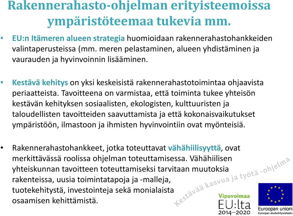 Tavoitteena on varmistaa, että toiminta tukee yhteisön kestävän kehityksen sosiaalisten, ekologisten, kulttuuristen ja taloudellisten tavoitteiden saavuttamista ja että kokonaisvaikutukset